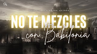 NO TE MEZCLES CON BABILONIA - Profeta Alejandra Quirós & Franky Rodríguez