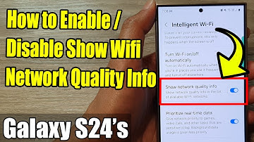 Galaxy S24/S24+/Ultra: How to Enable/Disable Show Wifi Network Quality Info
