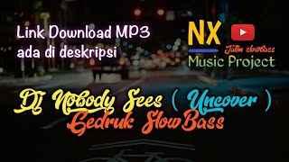 Dj Nobody Sees ( uncover ) Gedruk SlowBass