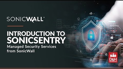 D&H Solutions Lab Webcast - Introduction to SonicSentry Managed Security Services from SonicWall