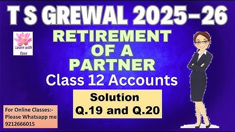 Q19 and Q20 Retirement of a Partner| TS Grewal 2025-26| Ch5| Class 12| Accounts@learnwithease