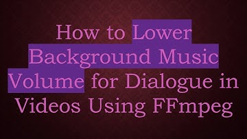 How to Lower Background Music Volume for Dialogue in Videos Using FFmpeg
