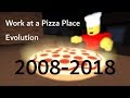 Work at a pizza place Evolution 2008-2018 [UPDATED]