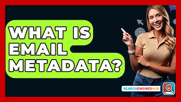What Is Email Metadata? - SearchEnginesHub.com