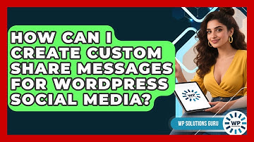 How Can I Create Custom Share Messages For WordPress Social Media? - WP Solutions Guru