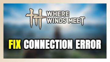 How to FIX Where Winds Meet Connection Error / Server Error!