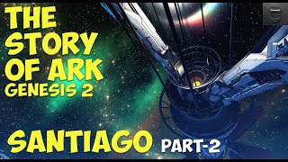 The Story Of Ark Genesis 2 (Explorer Notes From Santiago Part 2 of 2)