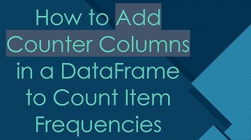 How to Add Counter Columns in a DataFrame to Count Item Frequencies