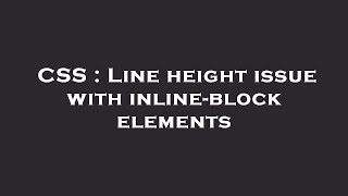 CSS : Line height issue with inline-block elements