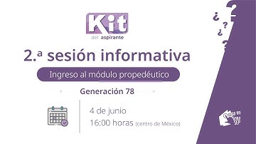 2.ª Sesión informativa / Ingreso al módulo propedéutico / Generación 78