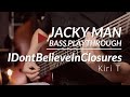 Kiri T - &#39;IDontBelieveInClosures&#39; | Bass Playthrough | Jacky Man