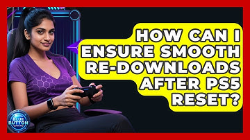 How Can I Ensure Smooth Re-downloads After PS5 Reset? - Blue Button Gaming