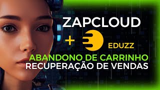 ZapCloud e Eduzz | Abandono de Carrinho | Como configurar a recuperação de carrinho no ZapCloud