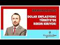 İBRAHİM KAHVECİ - "DOLAR ENFLASYONU TÜRKİYE'DE REKOR KIRIYOR!" * Köşe Yazısı Dinle *
