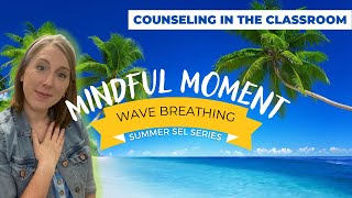Summer SEL Series | Mindful Moment | Wave Breath | K-8th Grade Lesson