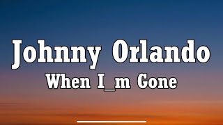 Johnny Orlando - When I_m Gone (Lyrics) Ft. Ali Gatie