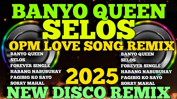 NEW OPM LOVE SONGS REMIX BANYO QUEEN X SELOS ( MASA BANGER ) NONSTOP DISCO MIX