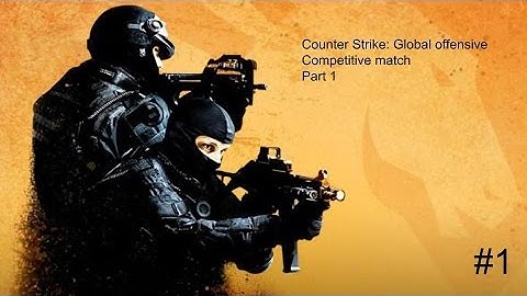 CSGO competitive part 1 episode 1
