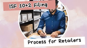 Demystifying the ISF-102 Filing Process for Retailers: Essential Guidance