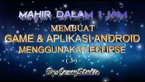 MAHIR DALAM 1 JAM MEMBUAT GAME & APLIKASI ANDROID MENGGUNAKAN ECLIPSE ( Bagian 3)