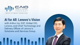 AI for All: Lenovo’s Vision with Arthur Hu, Chief Technology and Delivery Officer of Lenovo's SSG