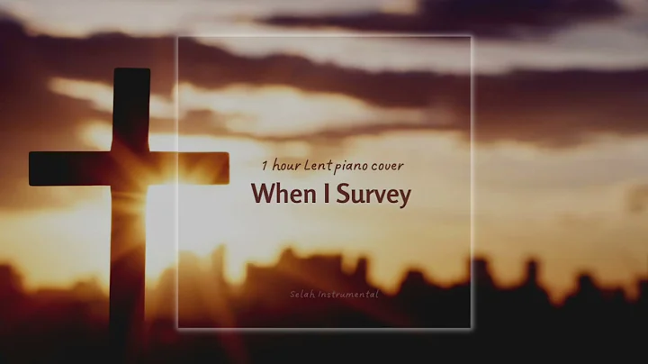 [1 Hour] When I Survey The Wondrous Cross Piano Instrumental Lent Hymn