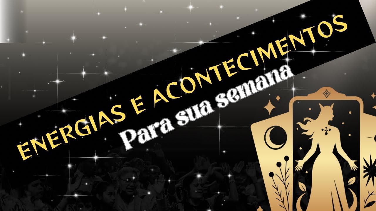 Energias e Acontecimentos para Sua Semana! - YouTube