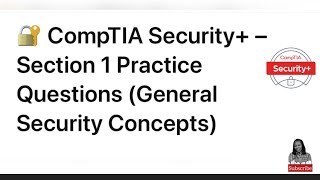 CompTIA Security+ Practice Questions – Section 1 (General Security Concepts)