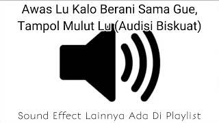 Sound Effect Awas Lu Kalo Berani Sama Gue Tampol Mulut Lu (Audisi Biskuat)