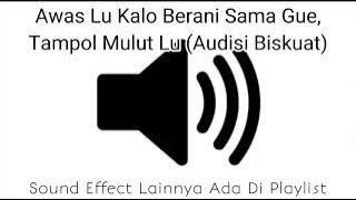 Sound Effect Awas Lu Kalo Berani Sama Gue Tampol Mulut Lu (Audisi Biskuat)