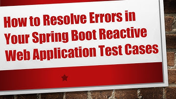 How to Resolve Errors in Your Spring Boot Reactive Web Application Test Cases