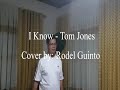 I KNOW by: Tom Jones  Cover: Rodel Guinto