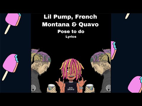 Lil Pump - Pose To Do (Lyrics) Ft. French Montana & Quavo