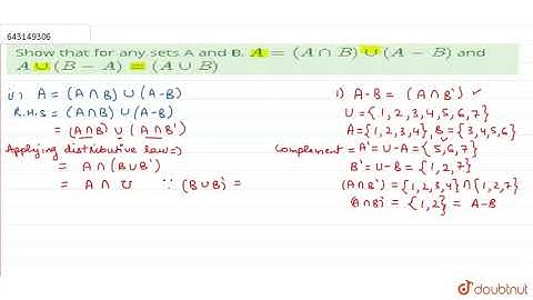 Show that for any sets A and B, `A = ( A nn B) uu ( A -B )` and `A uu | Class 11 Maths | Doubtnut