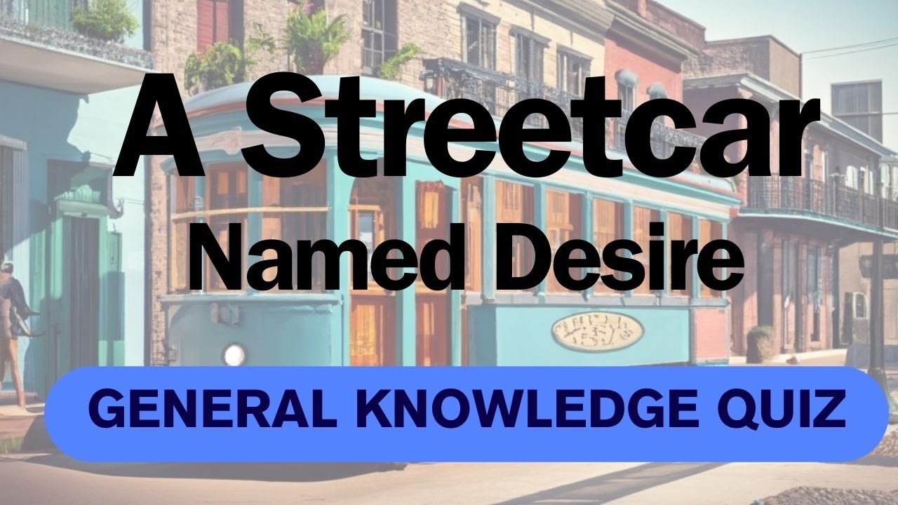 A Streetcar Named Desire General Knowledge Quiz