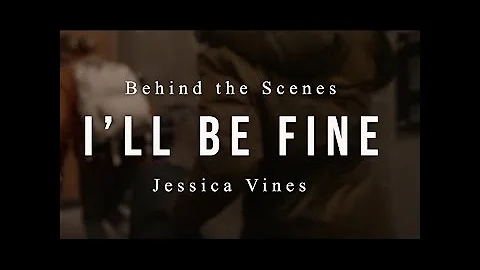 Jessica Vines - I'll Be Fine (Behind the Scenes)