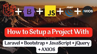 How to Setup a Project with Laravel   Bootstrap   JavaScript   jQuery   AXIOS without CDN | 2022