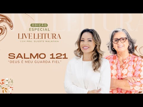 LIVE DIÁRIO DE UMA SALMISTA COM PRA. ELIZETE MALAFAIA - Salmo 121 “DEUS É MEU GUARDA FIEL”