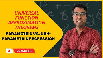 LEC 18:  Universal Function Approximation Theorem &  Parametric vs Non Parametric Regression