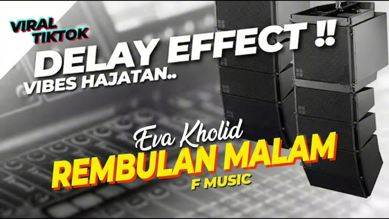 DELAY EFFECT‼️ REMBULAN MALAM - EVA KHOLIQ - F MUSIC // vibes sound hajatan🔥
