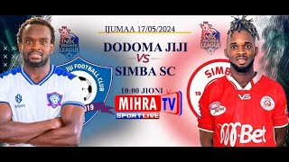 🔴#LIVE : DODOMA JIJI  Vs  SIMBA SC  | LIGI KUU NBC  -  17/05/2024