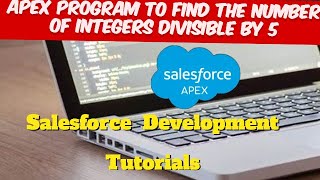Apex Program to Find the Number of Integers Divisible by 5 | Salesforce Training Videos