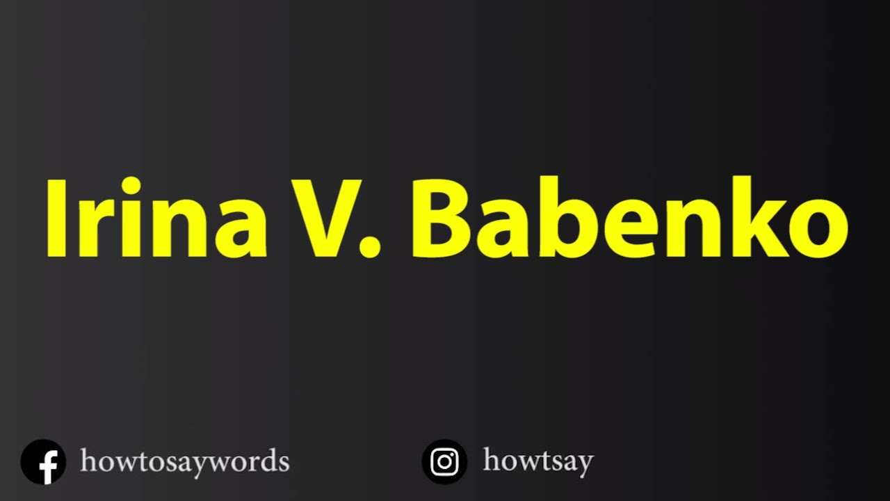How To Pronounce Irina V. Babenko
