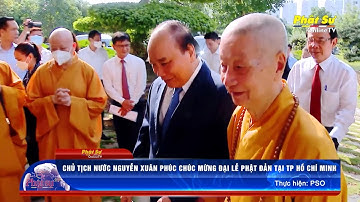 CHỦ TỊCH NƯỚC NGUYỄN XUÂN PHÚC THĂM VÀ CHÚC MỪNG PHẬT ĐẢN ĐỨC QUYỀN PHÁP CHỦ VÀ HT CT HĐTS GHPGVN
