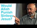 Would Allah Punish Jesus and Mary? Tawhid Dilemma Ep. 10