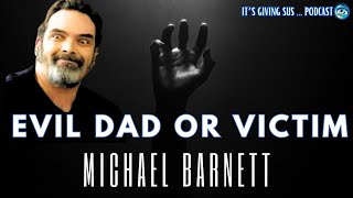 Who is Michael Barnett? EVIL Father or Victim...