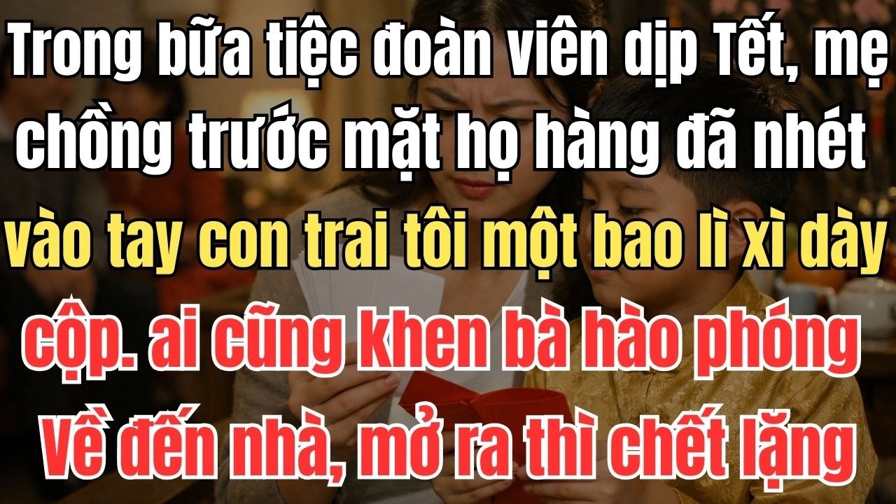 Trong bữa tiệc đoàn viên dịp Tết, mẹ chồng trước mặt họ hàng đã nhét vào tay con trai tôi một bao
