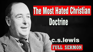 C.S. Lewis - The Most Hated Christian Doctrine