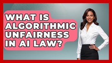 What Is Algorithmic Unfairness In AI Law? - AI and Technology Law