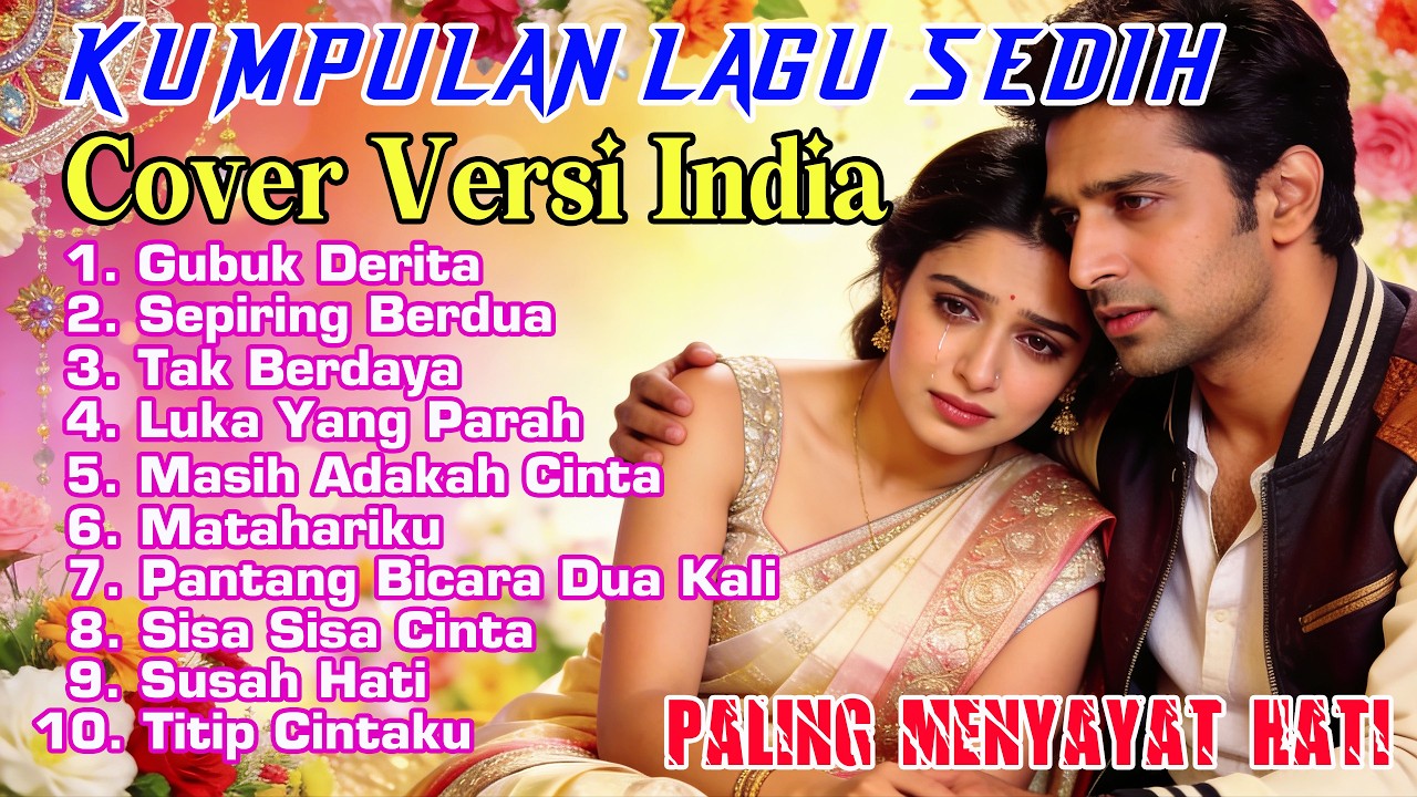 KUMPULAN LAGU SEDIH MENYAYAT HATI COVER VERSI INDIA (By Alam Nada)